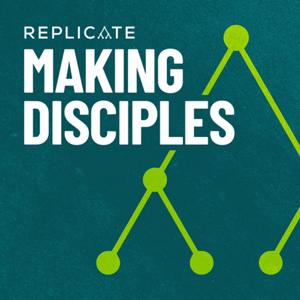 Making Disciples with Replicate Podcast by Replicate Ministries