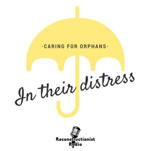 In Their Distress | Caring for Orphans Sacrificially, Obediently, Practically