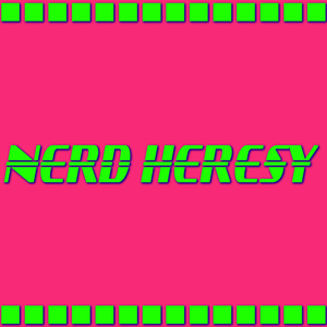 Nerd Heresy