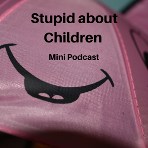 Stupid About Children Podcast