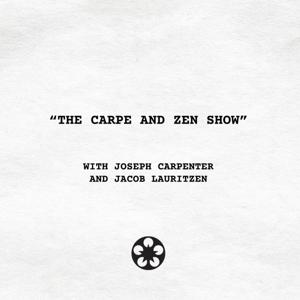 The Carpe and Zen Show