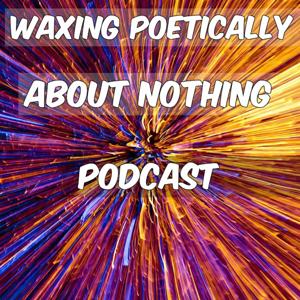 Waxing Poetically About Nothing