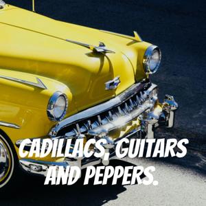 Cadillacs, guitars and peppers.