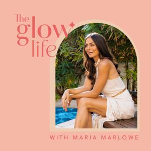 The Glow Life with Maria Marlowe by Maria Marlowe