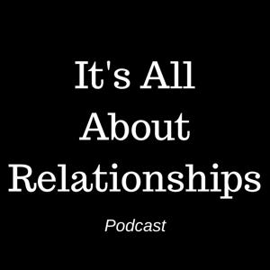 It's All About Relationships Podcast