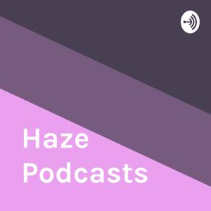 Haze Podcasts