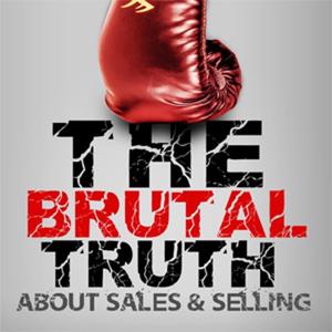 The Best of the Brutal Truth about B2B Sales & Selling - The show focuses on the enterprise Sales Process by Sales Author and Career Salesperson - Brian Burns