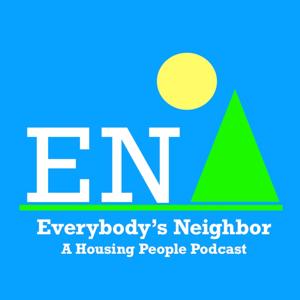 Everybody's Neighbor - A Housing People Podcast