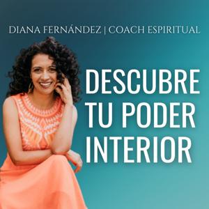 Descubre tu poder interior con Diana Fernández  | Coach Espiritual by Diana Fernandez  | Coach Espiritual