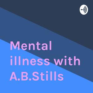 Mental illness with A.B.Stills