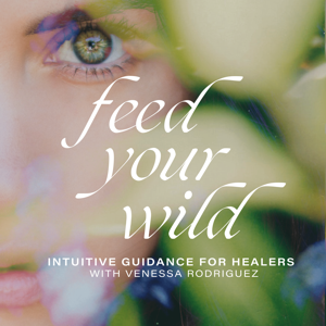 Feed Your Wild with Venessa Rodriguez by Venessa Rodriguez