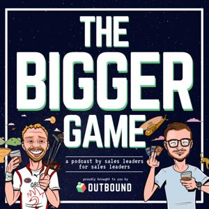 The Bigger Game - A Podcast For Sales Leaders By Sales Leaders. by Hosted By: Steve Claydon &amp; Darcy J Smyth (Cofounders of The Outbound Game)