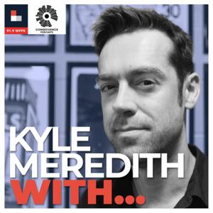 Kyle Meredith With... by Consequence Podcast Network