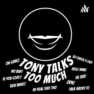 Tony Talks Too Much