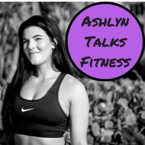 Ashlyn Talks Fitness
