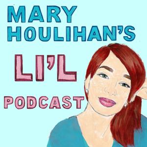 Mary Houlihan's Li'l Podcast by Mary Houlihan