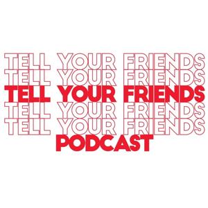 Tell Your Friends Podcast