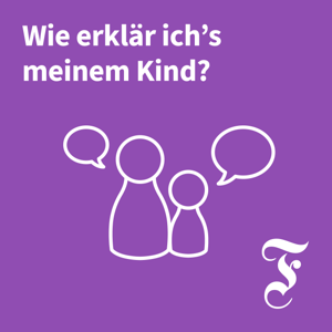 F.A.Z. Wie erkläre ich’s meinem Kind?