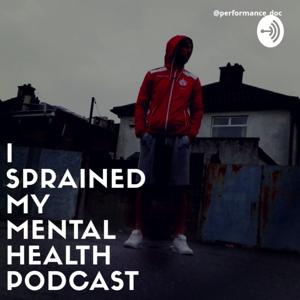 I Sprained My Mental Health Podcast