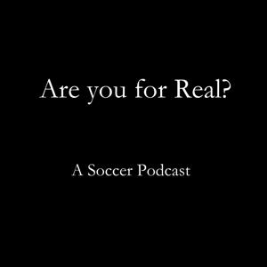 Are you for Real? A Soccer Podcast