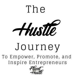 The Hustle Journey: To Empower, Promote, and Inspire Entrepreneurs