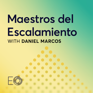 Maestros del Escalamiento: A podcast by the Entrepreneurs’ Organization by EO Virtual Learning