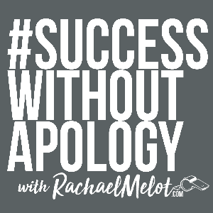 Success Without Apology Podcast with Rachael Melot