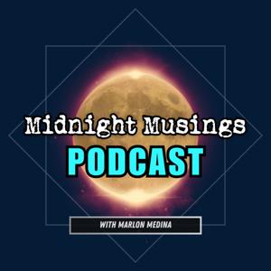 The Midnight Musings Podcast with Marlon A. Medina