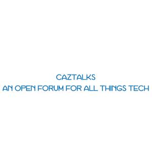 Caztalks - An Open Forum For All Things Tech