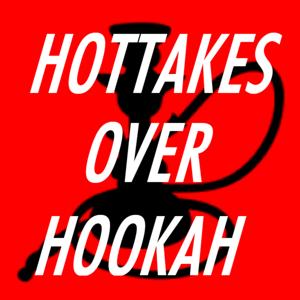 Hottakes Over Hookah