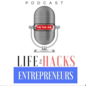 Life Hacks for Entrepreneurs Podcast | Where entrepreneurs make more and work less.