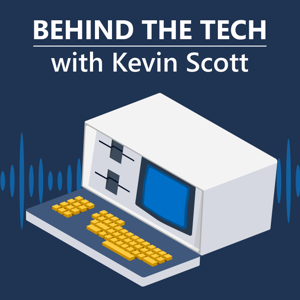 Behind The Tech with Kevin Scott by Microsoft