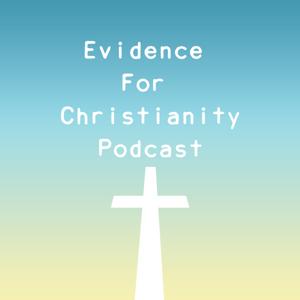 Evidence for Christianity Podcast
