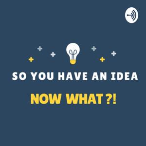 So you have an idea...Now what?!