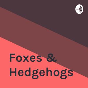 Foxes & Hedgehogs