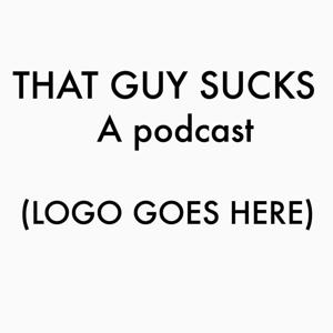 That Guy Sucks!