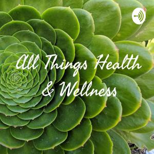 All Things Health & Wellness