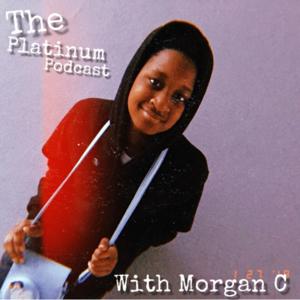 The Platinum Podcast with Morgan