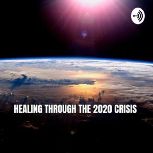 Healing Through The 2020 Crisis