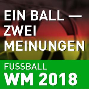 WM 2018 - Ein Ball Zwei Meinungen