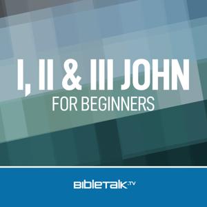 I, II & III John for Beginners — Bible Study with Mike Mazzalongo