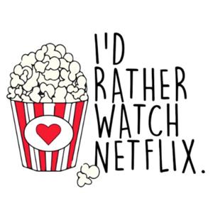 I'd Rather Watch Netflix.