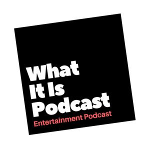 What It Is Podcast