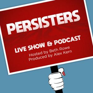 PERSISTERS : LIVE SHOW AND PODCAST