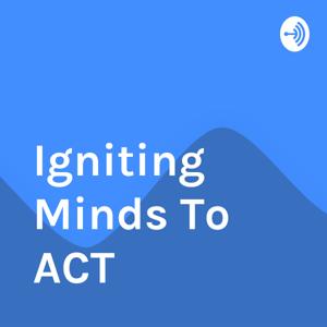 Igniting Minds To ACT