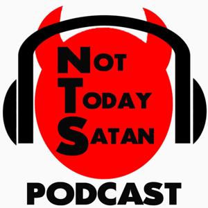 Not Today Satan Podcast's Podcast