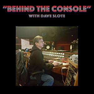 Behind The Console with Dave Slote