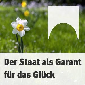 Der Staat als Garant für das Glück