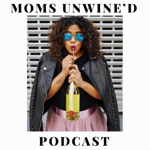 Moms Unwine'd Podcast