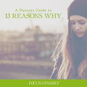 Parents Guide to "13 Reasons Why" by Focus on the Family